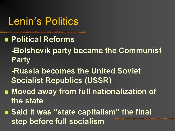 Lenin’s Politics n n n Political Reforms -Bolshevik party became the Communist Party -Russia