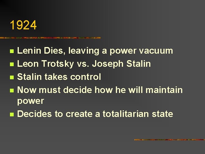 1924 n n n Lenin Dies, leaving a power vacuum Leon Trotsky vs. Joseph