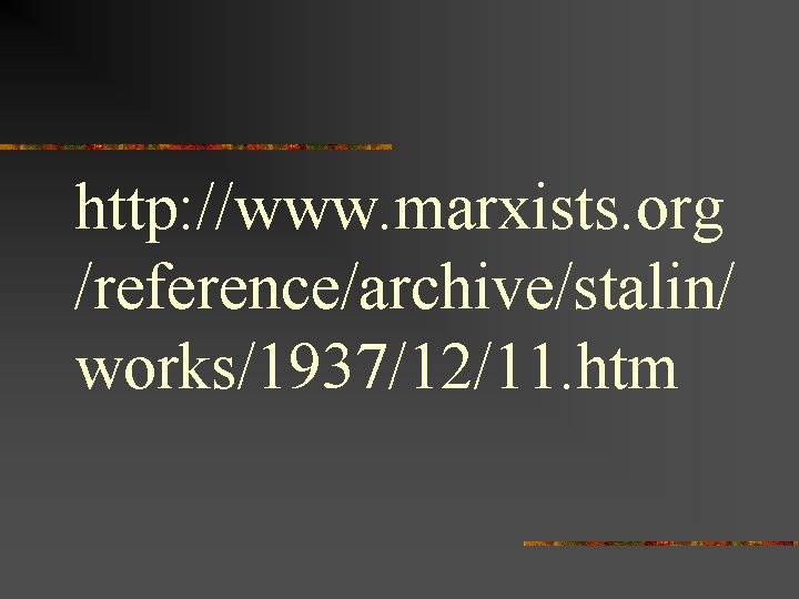 http: //www. marxists. org /reference/archive/stalin/ works/1937/12/11. htm 