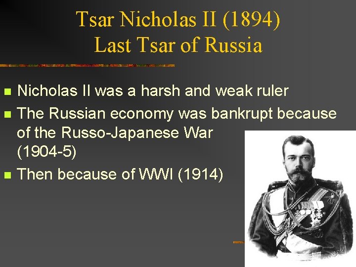 Tsar Nicholas II (1894) Last Tsar of Russia n n n Nicholas II was