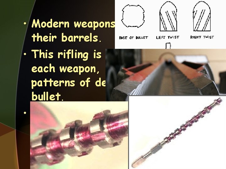  • Modern weapons have "rifling" in their barrels. • This rifling is slightly