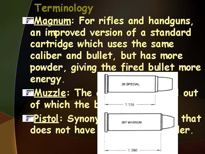 Terminology Magnum: For rifles and handguns, an improved version of a standard cartridge which