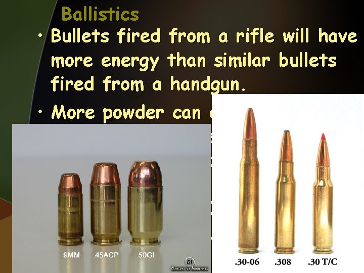 Ballistics • Bullets fired from a rifle will have more energy than similar bullets