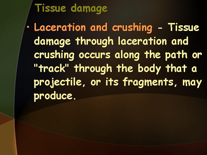 Tissue damage • Laceration and crushing - Tissue damage through laceration and crushing occurs