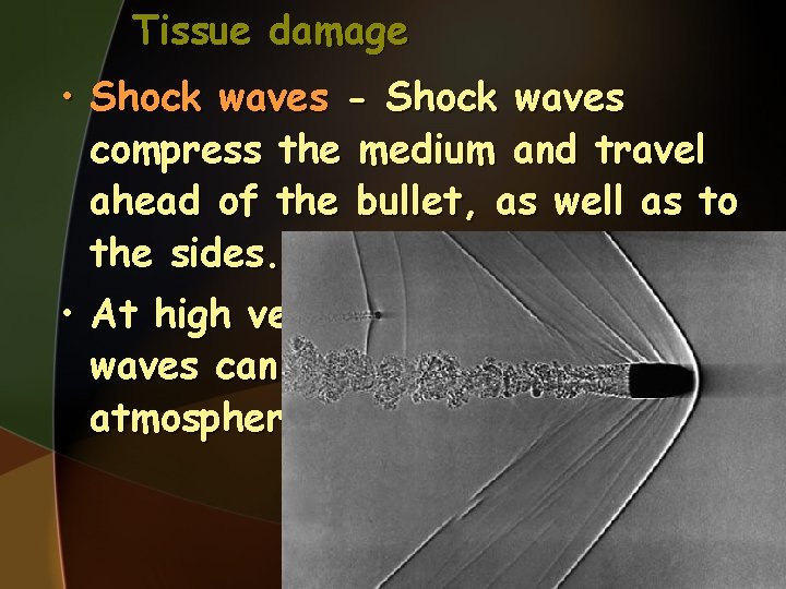 Tissue damage • Shock waves - Shock waves compress the medium and travel ahead