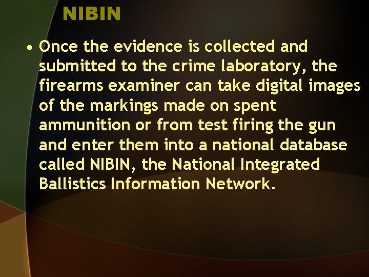 NIBIN • Once the evidence is collected and submitted to the crime laboratory, the