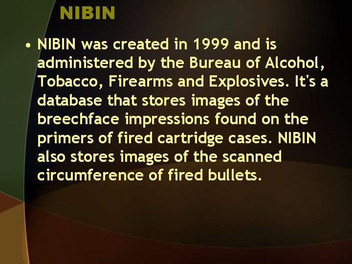 NIBIN • NIBIN was created in 1999 and is administered by the Bureau of