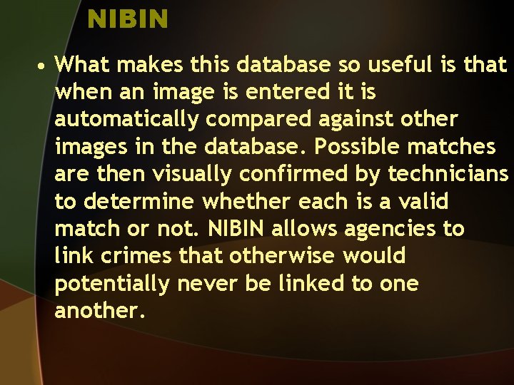 NIBIN • What makes this database so useful is that when an image is