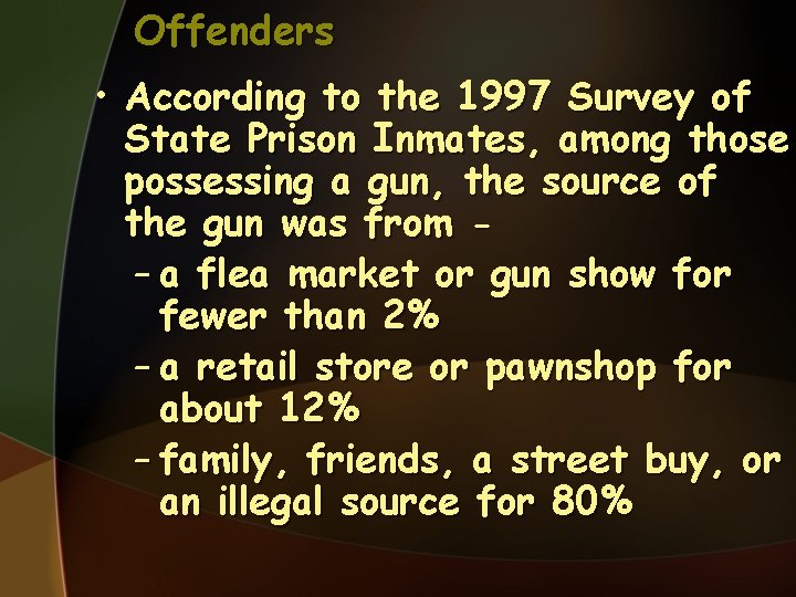Offenders • According to the 1997 Survey of State Prison Inmates, among those possessing