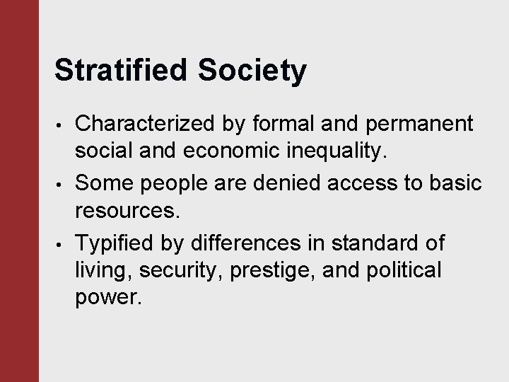 Stratified Society • • • Characterized by formal and permanent social and economic inequality.