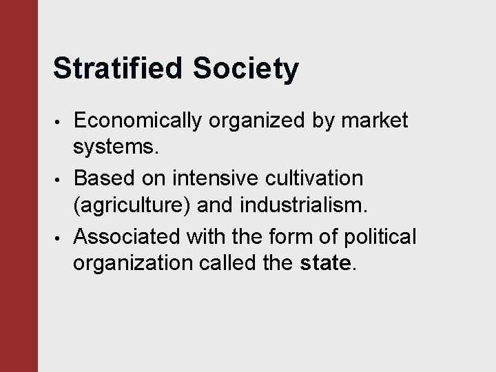 Stratified Society • • • Economically organized by market systems. Based on intensive cultivation