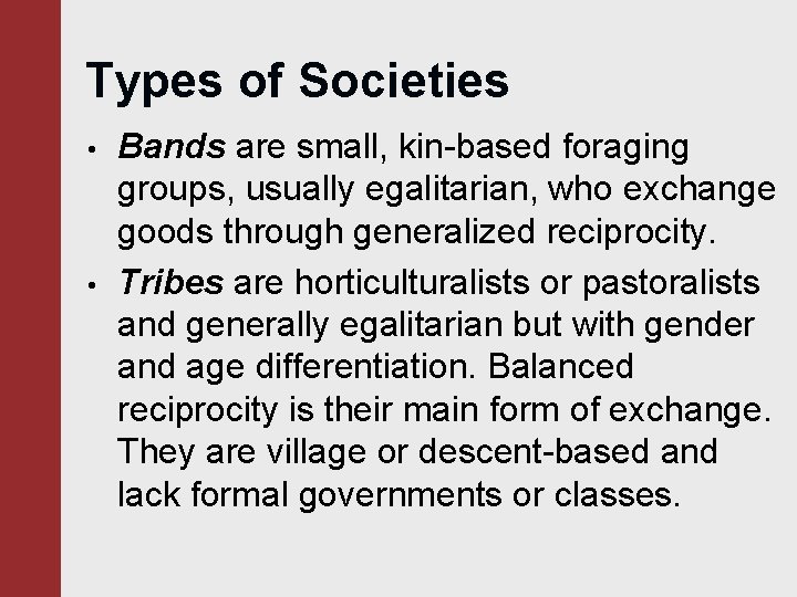 Types of Societies • • Bands are small, kin-based foraging groups, usually egalitarian, who