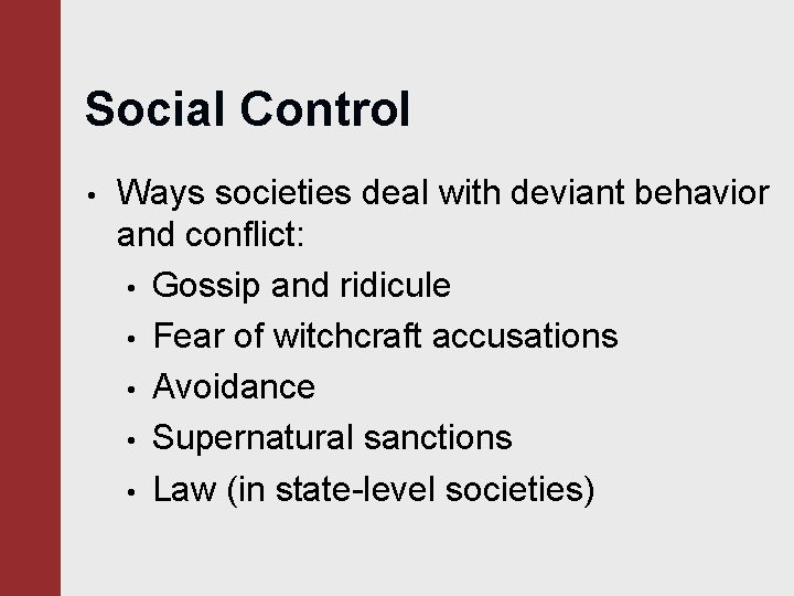 Social Control • Ways societies deal with deviant behavior and conflict: • Gossip and