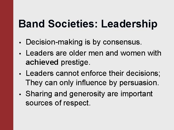 Band Societies: Leadership • • Decision-making is by consensus. Leaders are older men and