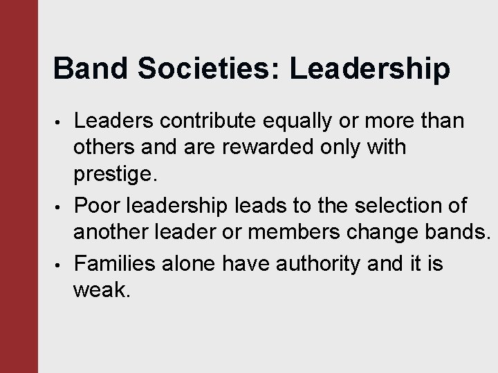 Band Societies: Leadership • • • Leaders contribute equally or more than others and