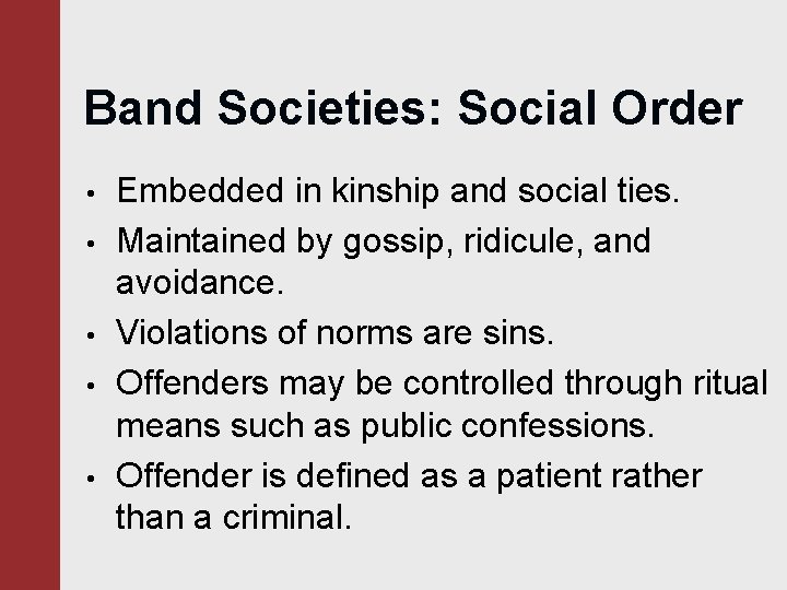 Band Societies: Social Order • • • Embedded in kinship and social ties. Maintained