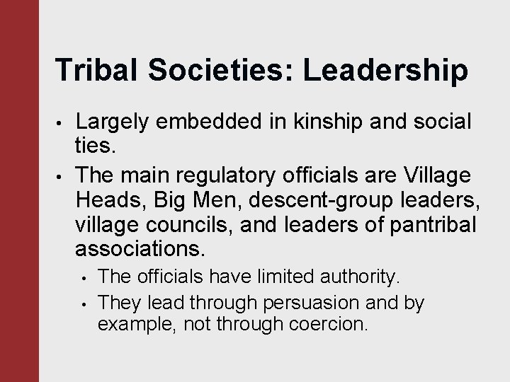 Tribal Societies: Leadership • • Largely embedded in kinship and social ties. The main
