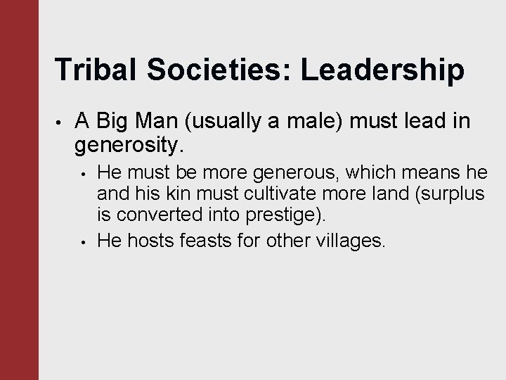 Tribal Societies: Leadership • A Big Man (usually a male) must lead in generosity.