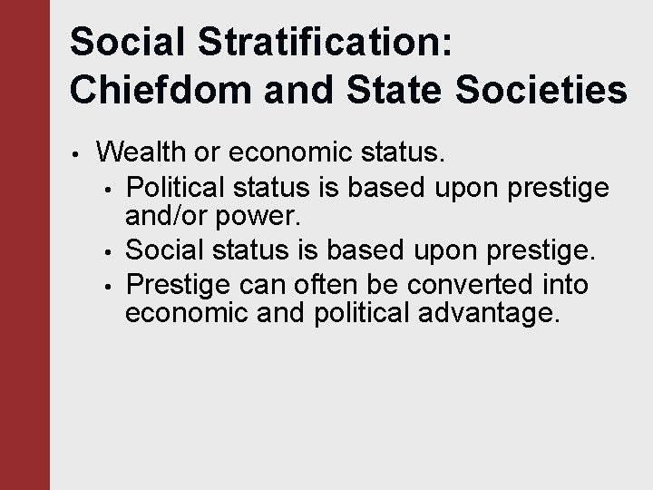 Social Stratification: Chiefdom and State Societies • Wealth or economic status. • Political status