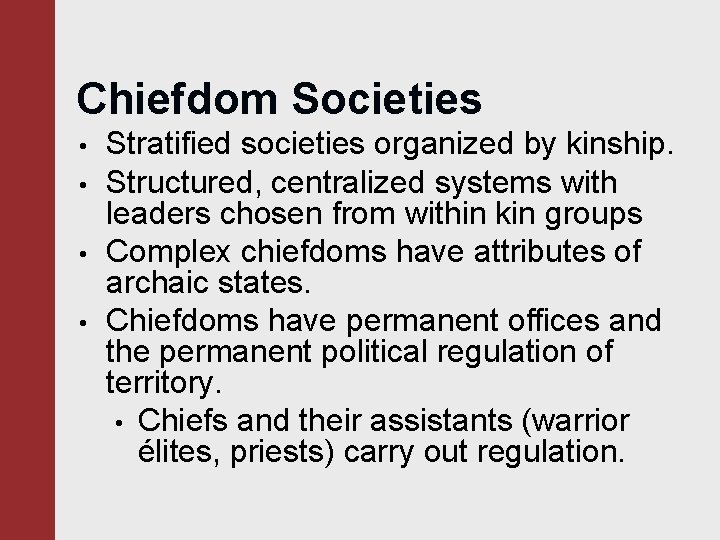 Chiefdom Societies • • Stratified societies organized by kinship. Structured, centralized systems with leaders