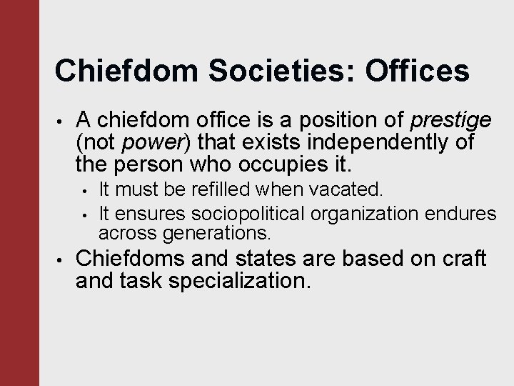 Chiefdom Societies: Offices • A chiefdom office is a position of prestige (not power)
