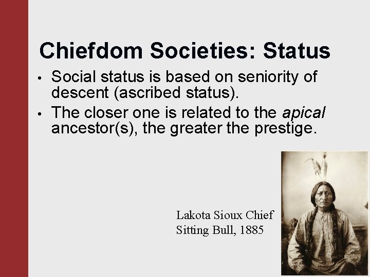 Chiefdom Societies: Status • • Social status is based on seniority of descent (ascribed