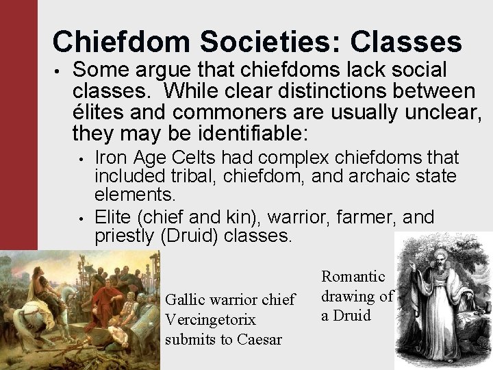 Chiefdom Societies: Classes • Some argue that chiefdoms lack social classes. While clear distinctions