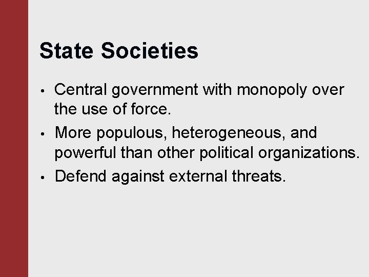 State Societies • • • Central government with monopoly over the use of force.