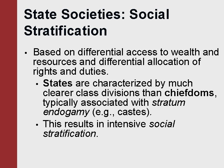 State Societies: Social Stratification • Based on differential access to wealth and resources and