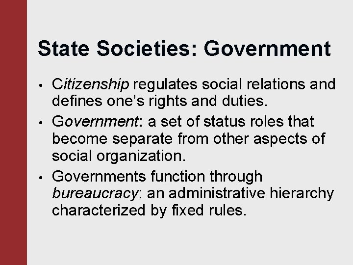 State Societies: Government • • • Citizenship regulates social relations and defines one’s rights