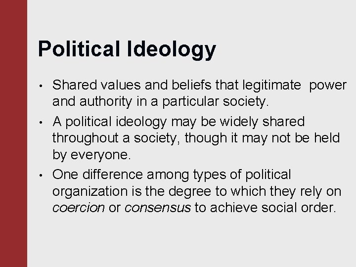 Political Ideology • • • Shared values and beliefs that legitimate power and authority