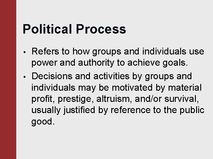 Political Process • • Refers to how groups and individuals use power and authority