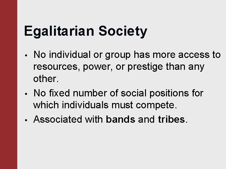 Egalitarian Society • • • No individual or group has more access to resources,