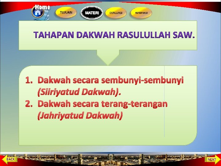 1. Dakwah secara sembunyi-sembunyi (Siiriyatud Dakwah). 2. Dakwah secara terang-terangan (Jahriyatud Dakwah) 