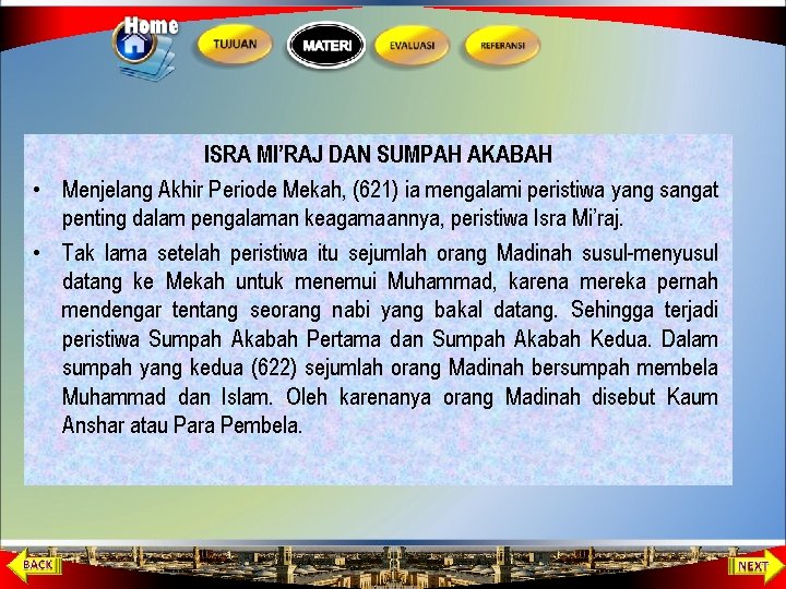 ISRA MI’RAJ DAN SUMPAH AKABAH • Menjelang Akhir Periode Mekah, (621) ia mengalami peristiwa