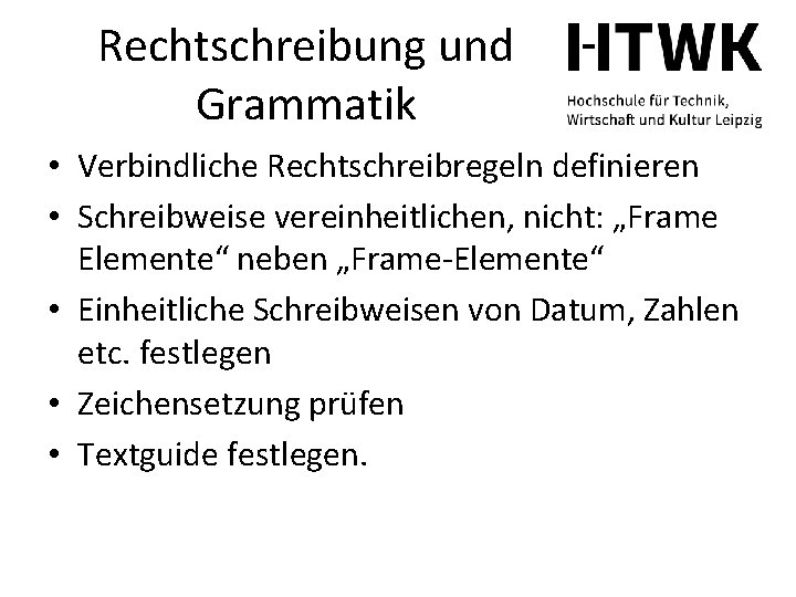 Rechtschreibung und Grammatik • Verbindliche Rechtschreibregeln definieren • Schreibweise vereinheitlichen, nicht: „Frame Elemente“ neben