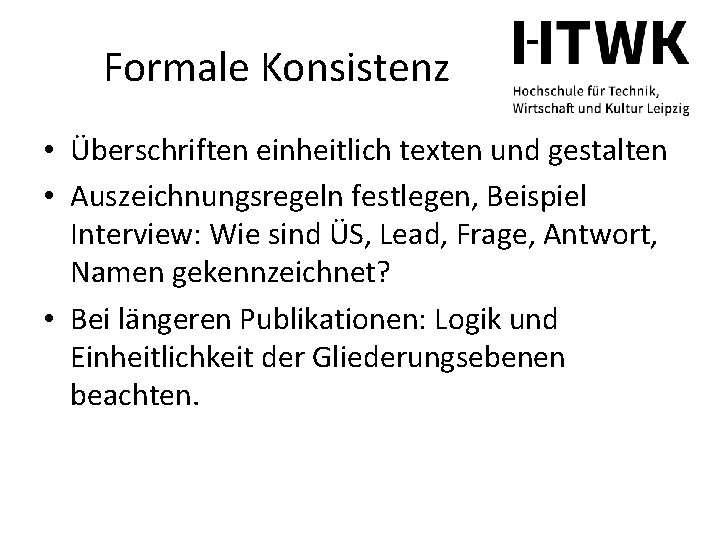 Formale Konsistenz • Überschriften einheitlich texten und gestalten • Auszeichnungsregeln festlegen, Beispiel Interview: Wie