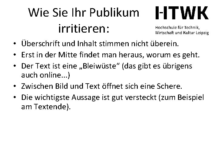 Wie Sie Ihr Publikum irritieren: • Überschrift und Inhalt stimmen nicht überein. • Erst