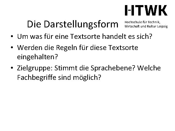 Die Darstellungsform • Um was für eine Textsorte handelt es sich? • Werden die