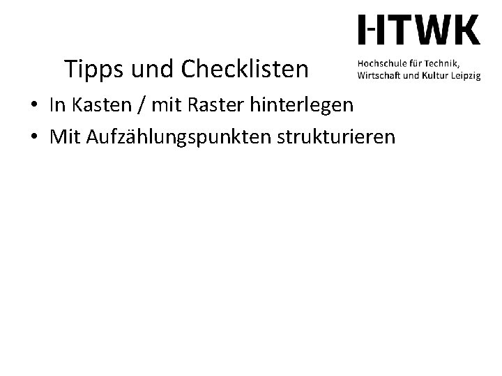 Tipps und Checklisten • In Kasten / mit Raster hinterlegen • Mit Aufzählungspunkten strukturieren