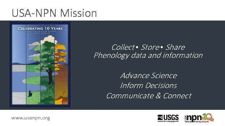 USA-NPN Mission Collect • Store • Share Phenology data and information Advance Science Inform