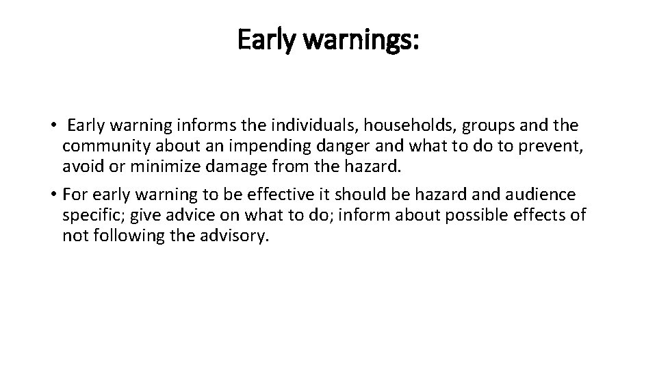 Early warnings: • Early warning informs the individuals, households, groups and the community about