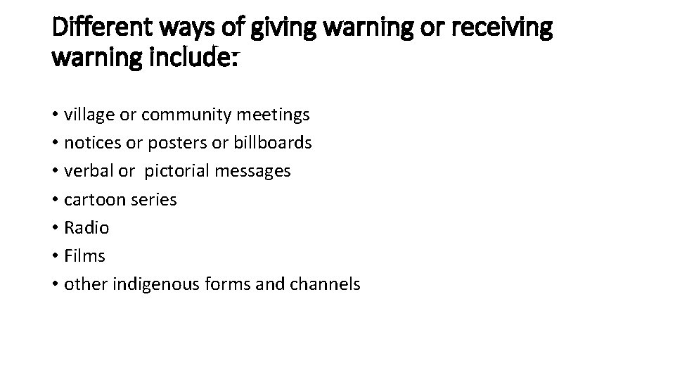 Different ways of giving warning or receiving warning include: • village or community meetings