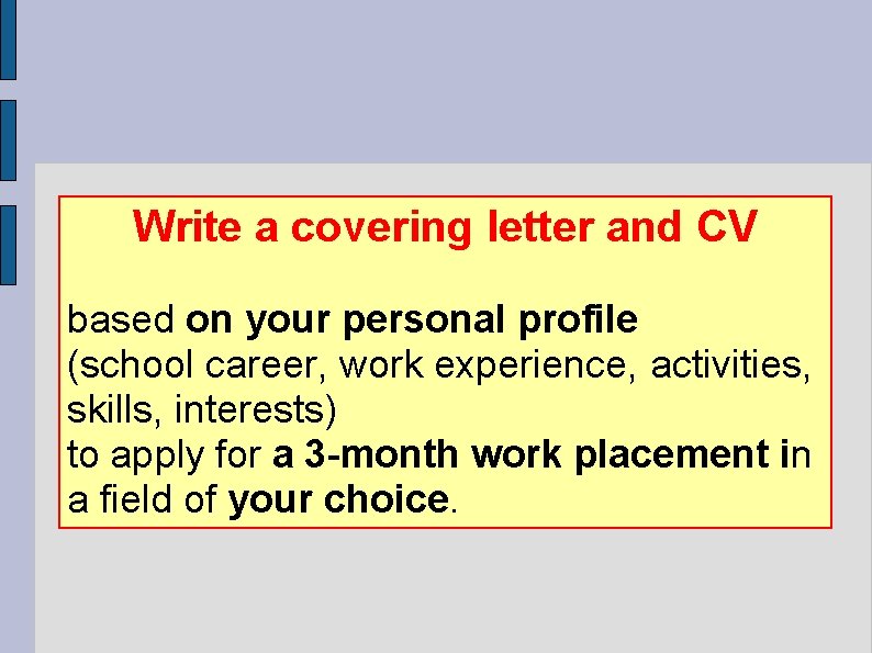 Write a covering letter and CV based on your personal profile (school career, work