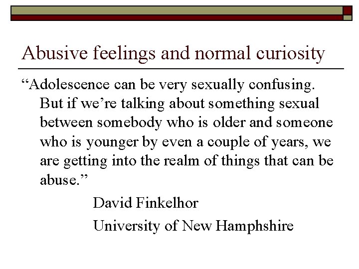 Abusive feelings and normal curiosity “Adolescence can be very sexually confusing. But if we’re