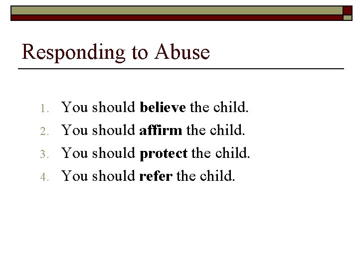 Responding to Abuse 1. 2. 3. 4. You should believe the child. You should