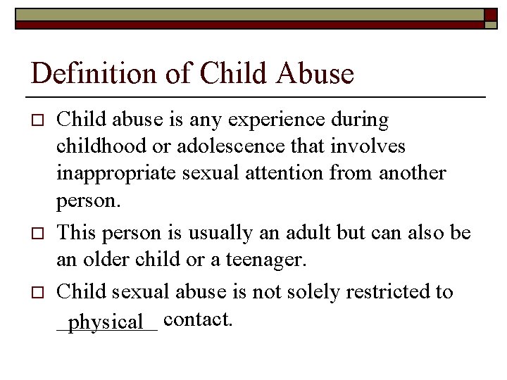 Definition of Child Abuse o o o Child abuse is any experience during childhood