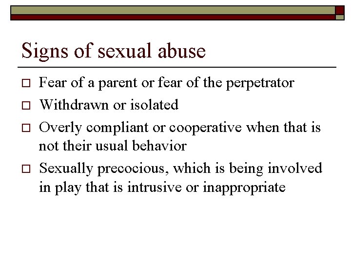 Signs of sexual abuse o o Fear of a parent or fear of the
