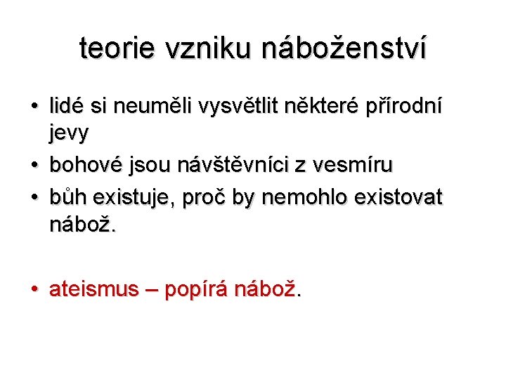 teorie vzniku náboženství • lidé si neuměli vysvětlit některé přírodní jevy • bohové jsou