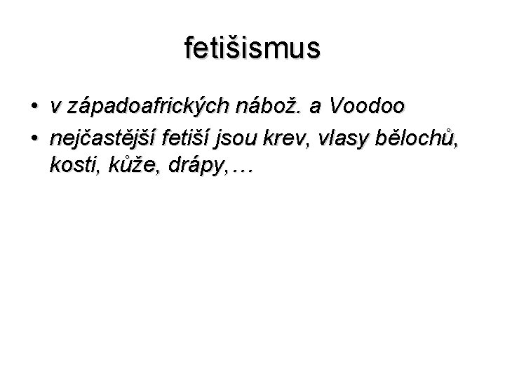 fetišismus • v západoafrických nábož. a Voodoo • nejčastější fetiší jsou krev, vlasy bělochů,